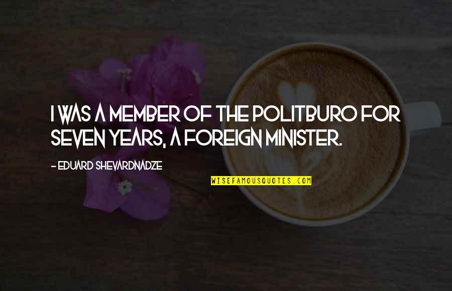Best Foreign Quotes By Eduard Shevardnadze: I was a member of the Politburo for