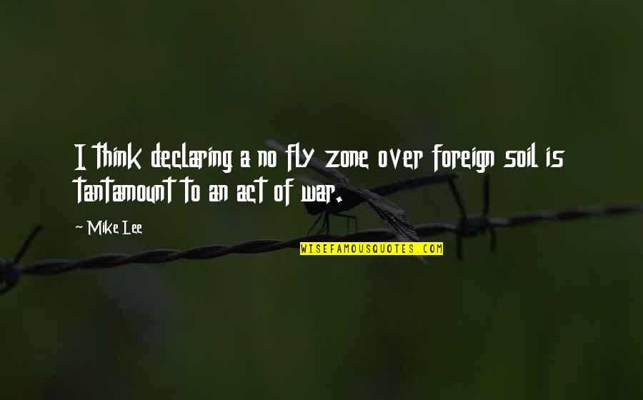 Best Foreign Quotes By Mike Lee: I think declaring a no fly zone over