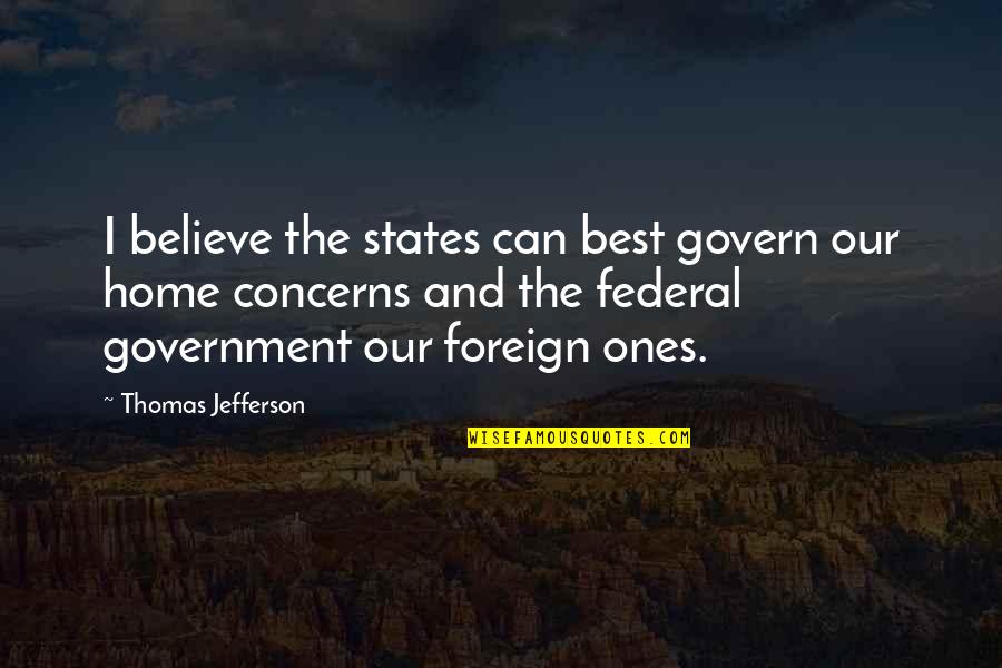 Best Foreign Quotes By Thomas Jefferson: I believe the states can best govern our