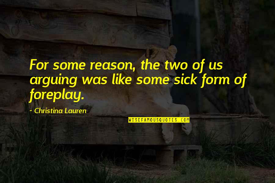 Best Foreplay Quotes By Christina Lauren: For some reason, the two of us arguing