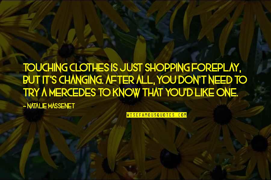 Best Foreplay Quotes By Natalie Massenet: Touching clothes is just shopping foreplay, but it's