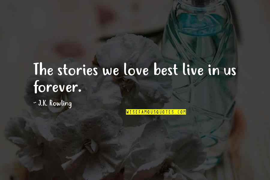 Best Forever Quotes By J.K. Rowling: The stories we love best live in us