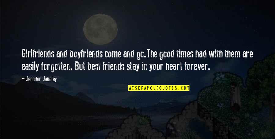 Best Forever Quotes By Jennifer Jabaley: Girlfriends and boyfriends come and go.The good times