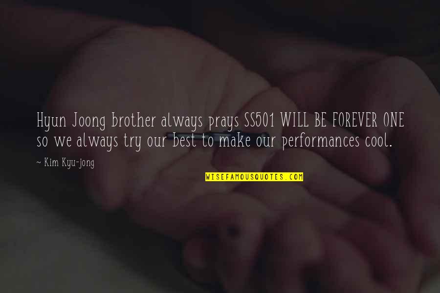 Best Forever Quotes By Kim Kyu-jong: Hyun Joong brother always prays SS501 WILL BE