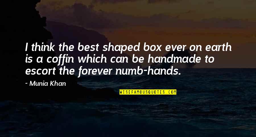 Best Forever Quotes By Munia Khan: I think the best shaped box ever on