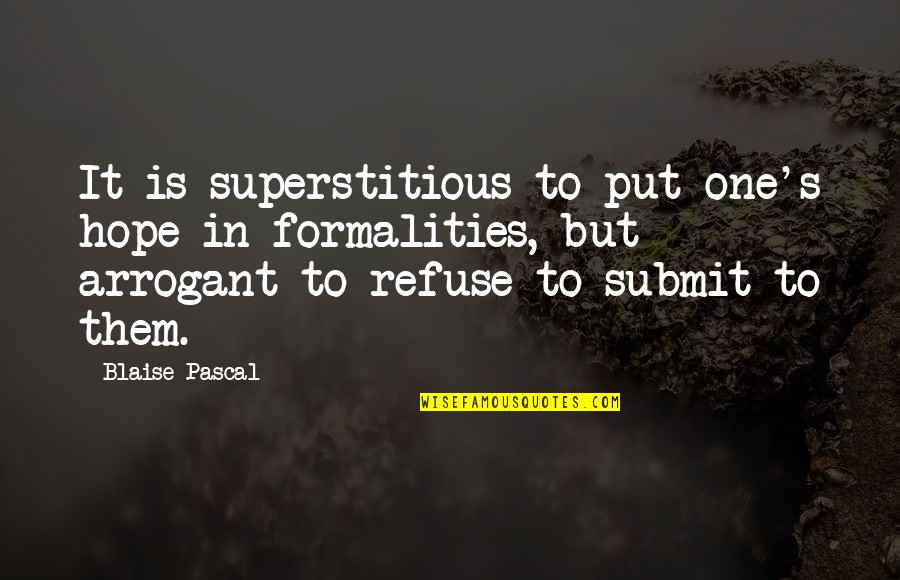 Best Formalities Quotes By Blaise Pascal: It is superstitious to put one's hope in
