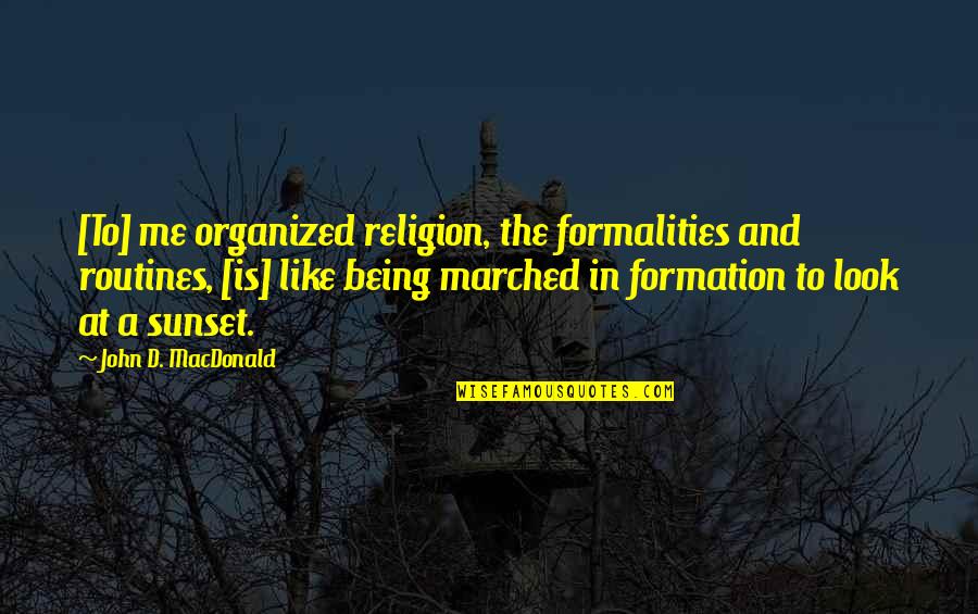 Best Formalities Quotes By John D. MacDonald: [To] me organized religion, the formalities and routines,