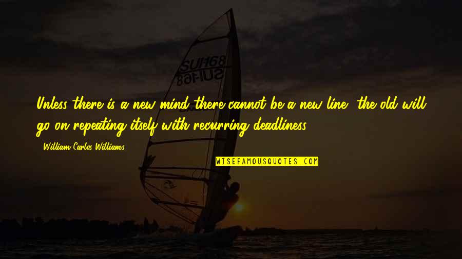 Best Fort Minor Quotes By William Carlos Williams: Unless there is a new mind there cannot Best Fort Minor Quotes By William Carlos Williams: Unless there is a new mind there cannot