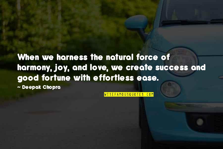 Best Fortune Quotes By Deepak Chopra: When we harness the natural force of harmony,