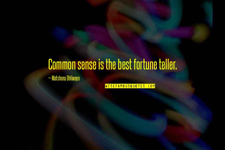 Best Fortune Quotes By Matshona Dhliwayo: Common sense is the best fortune teller.