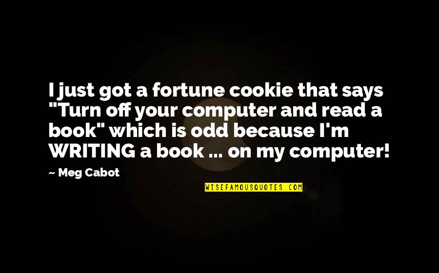 Best Fortune Quotes By Meg Cabot: I just got a fortune cookie that says