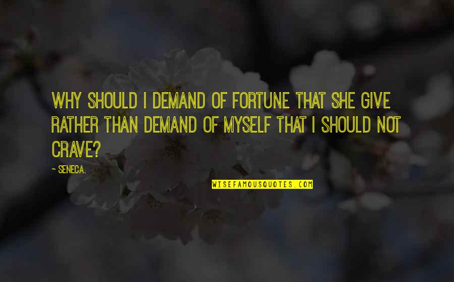 Best Fortune Quotes By Seneca.: why should I demand of Fortune that she