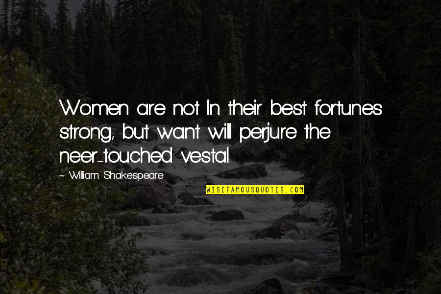 Best Fortune Quotes By William Shakespeare: Women are not In their best fortunes strong,