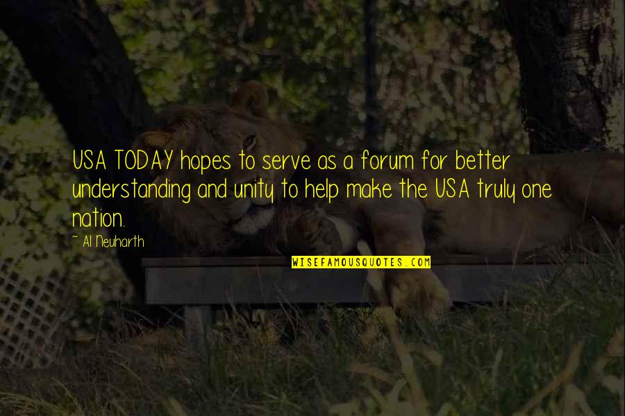 Best Forum Quotes By Al Neuharth: USA TODAY hopes to serve as a forum