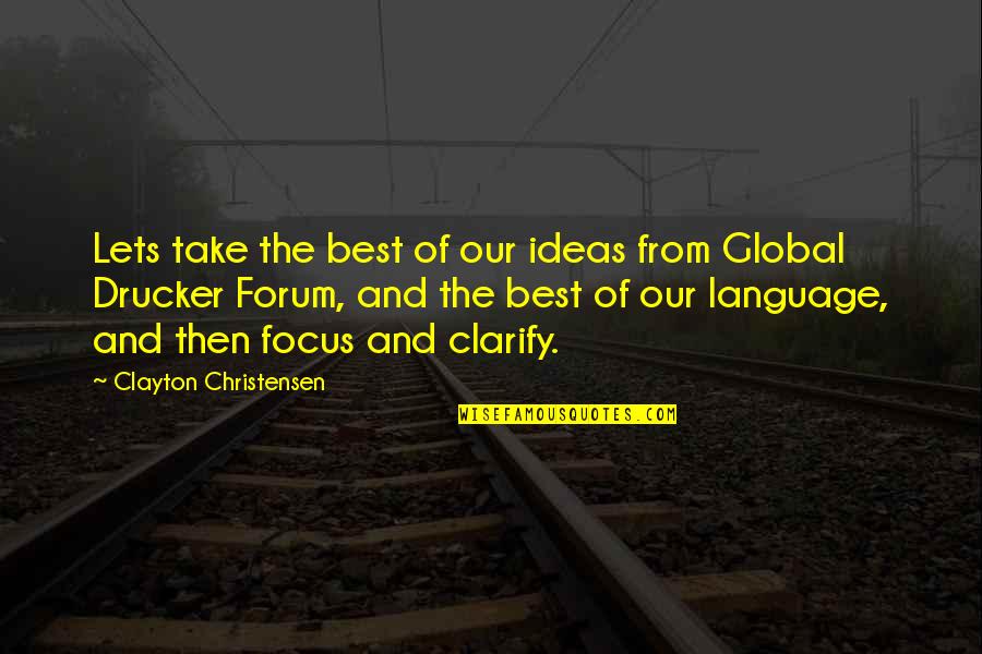 Best Forum Quotes By Clayton Christensen: Lets take the best of our ideas from