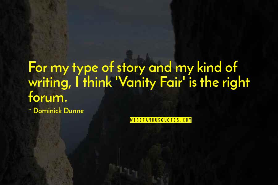 Best Forum Quotes By Dominick Dunne: For my type of story and my kind