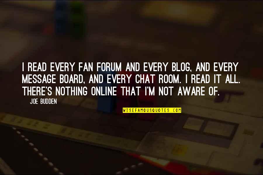 Best Forum Quotes By Joe Budden: I read every fan forum and every blog,