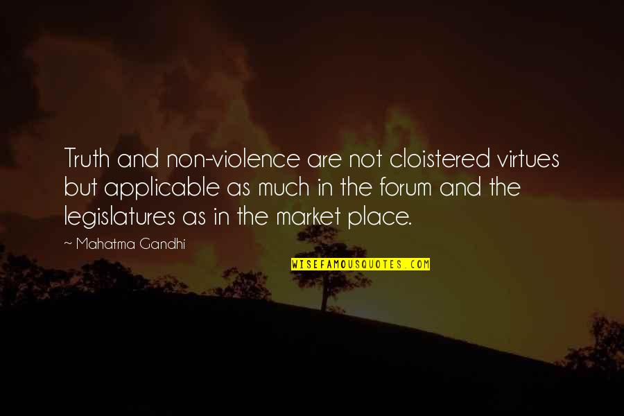 Best Forum Quotes By Mahatma Gandhi: Truth and non-violence are not cloistered virtues but