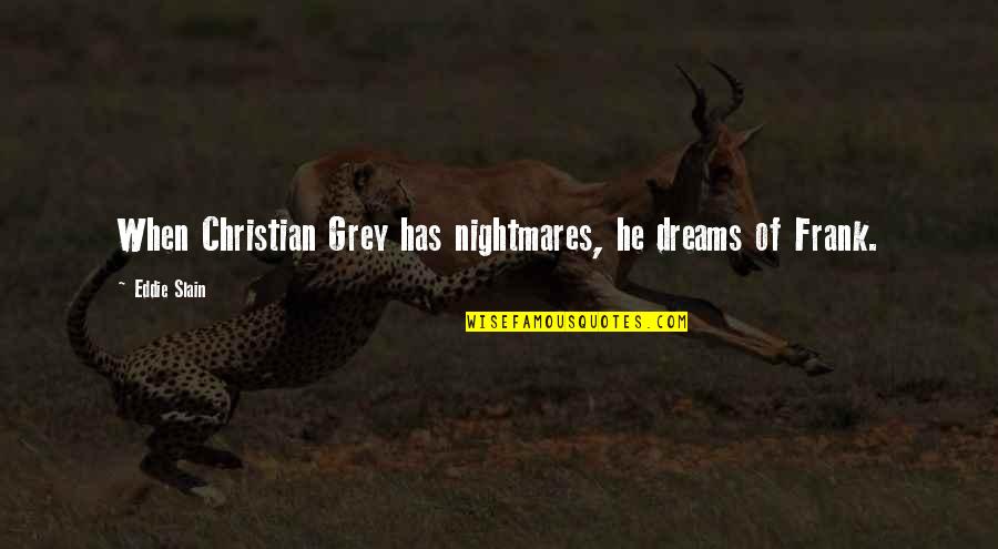 Best Forum Signature Quotes By Eddie Slain: When Christian Grey has nightmares, he dreams of Best Forum Signature Quotes By Eddie Slain: When Christian Grey has nightmares, he dreams of