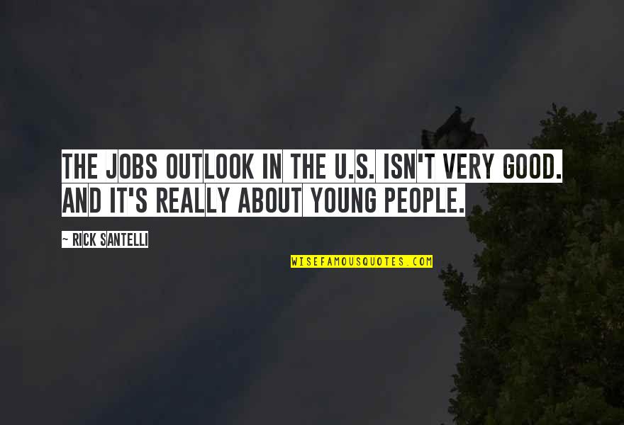 Best Forum Signature Quotes By Rick Santelli: The jobs outlook in the U.S. isn't very