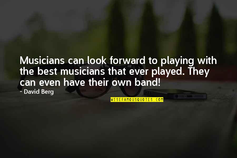 Best Forward Quotes By David Berg: Musicians can look forward to playing with the