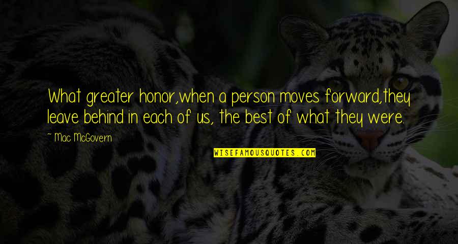 Best Forward Quotes By Mac McGovern: What greater honor,when a person moves forward,they leave