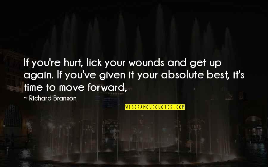 Best Forward Quotes By Richard Branson: If you're hurt, lick your wounds and get