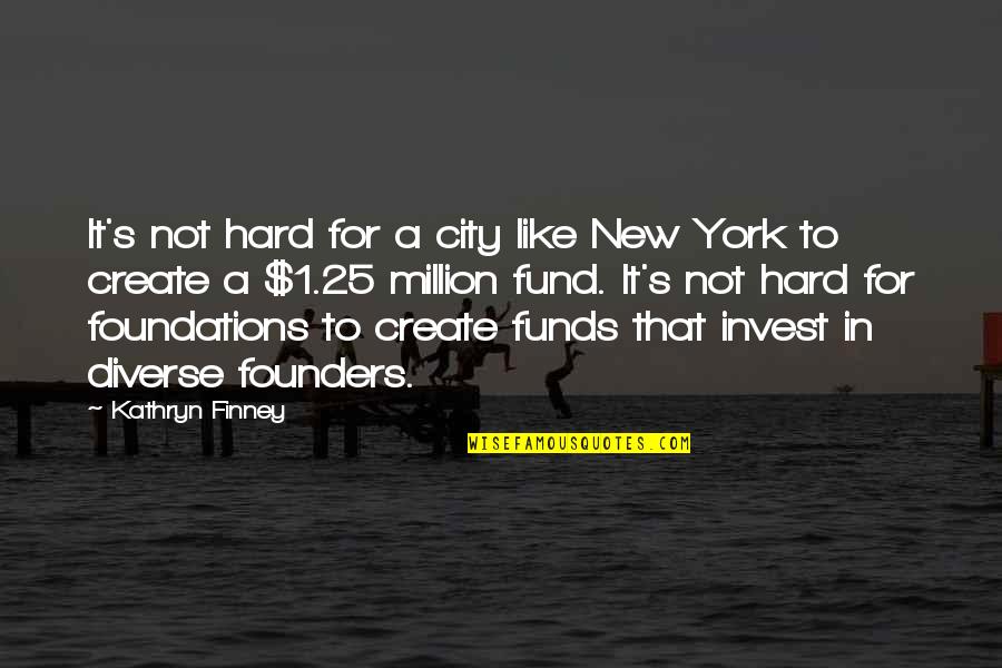 Best Founders Quotes By Kathryn Finney: It's not hard for a city like New Best Founders Quotes By Kathryn Finney: It's not hard for a city like New