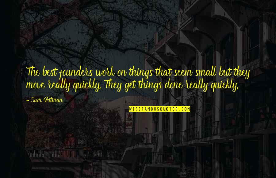 Best Founders Quotes By Sam Altman: The best founders work on things that seem Best Founders Quotes By Sam Altman: The best founders work on things that seem