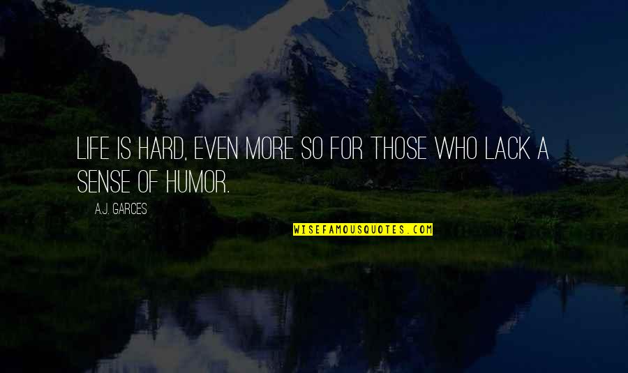 Best Fps Quotes By A.J. Garces: Life is hard, even more so for those