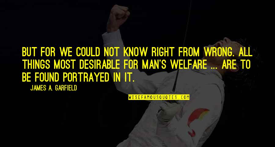 Best Fps Quotes By James A. Garfield: But for we could not know right from Best Fps Quotes By James A. Garfield: But for we could not know right from