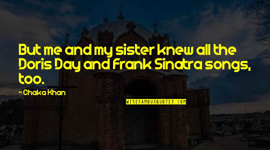 Best Frank Sinatra Song Quotes By Chaka Khan: But me and my sister knew all the