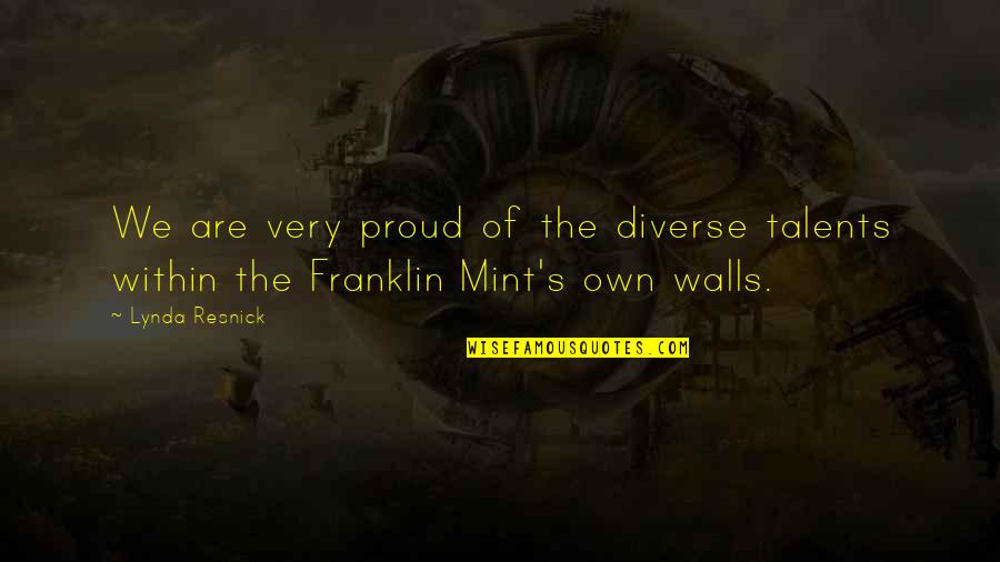 Best Franklin Quotes By Lynda Resnick: We are very proud of the diverse talents