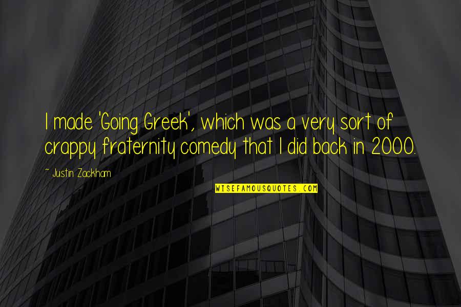 Best Fraternity Quotes By Justin Zackham: I made 'Going Greek', which was a very