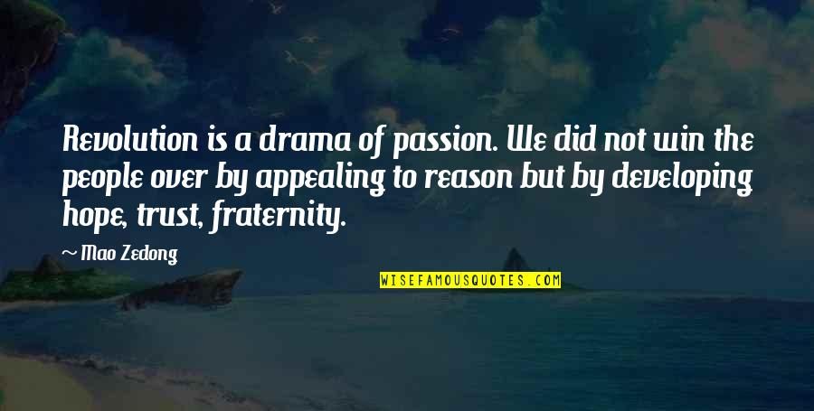 Best Fraternity Quotes By Mao Zedong: Revolution is a drama of passion. We did