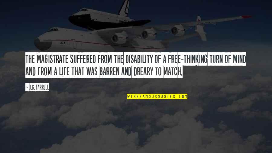 Best Free Thinking Quotes By J.G. Farrell: The Magistrate suffered from the disability of a