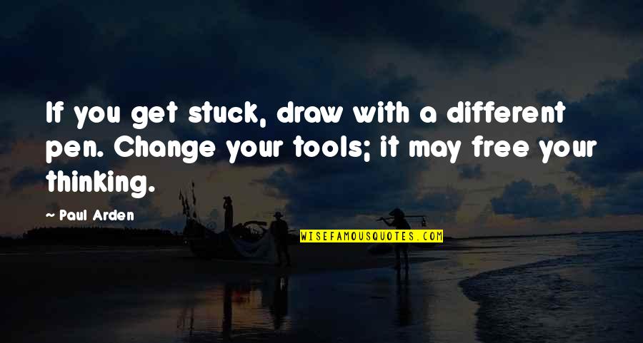 Best Free Thinking Quotes By Paul Arden: If you get stuck, draw with a different