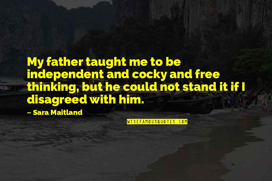 Best Free Thinking Quotes By Sara Maitland: My father taught me to be independent and