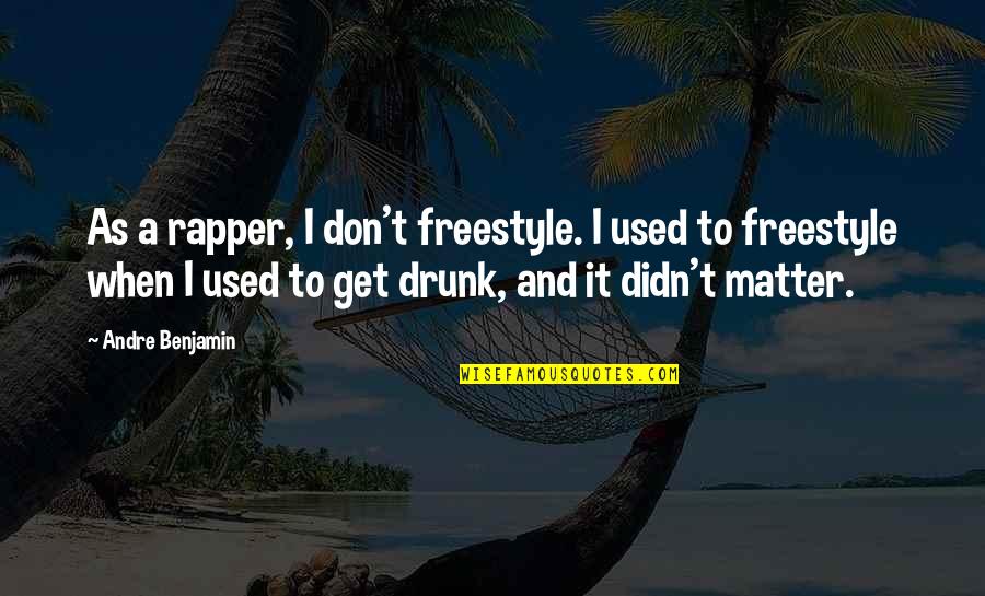 Best Freestyle Quotes By Andre Benjamin: As a rapper, I don't freestyle. I used