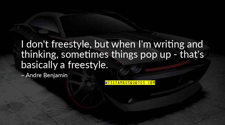 Best Freestyle Quotes By Andre Benjamin: I don't freestyle, but when I'm writing and