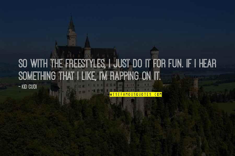 Best Freestyle Quotes By Kid Cudi: So with the freestyles, I just do it