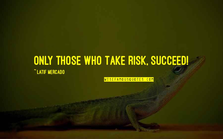 Best Freestyle Quotes By Latif Mercado: Only Those Who Take Risk, Succeed!