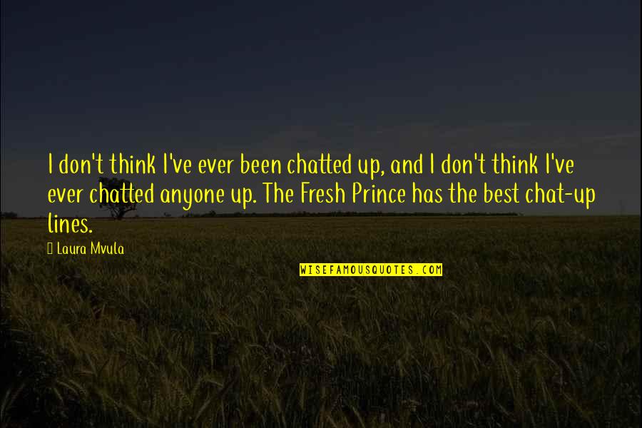 Best Fresh Prince Quotes By Laura Mvula: I don't think I've ever been chatted up,