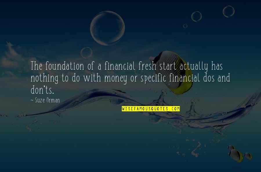 Best Fresh Start Quotes By Suze Orman: The foundation of a financial fresh start actually