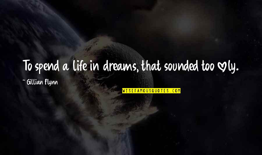 Best Friday Islamic Quotes By Gillian Flynn: To spend a life in dreams, that sounded