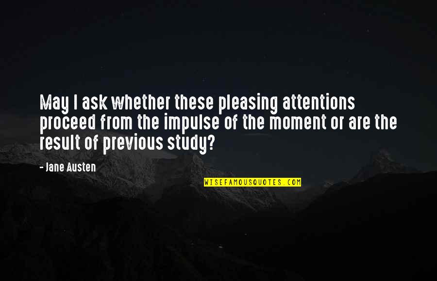 Best Friday Motivational Quotes By Jane Austen: May I ask whether these pleasing attentions proceed