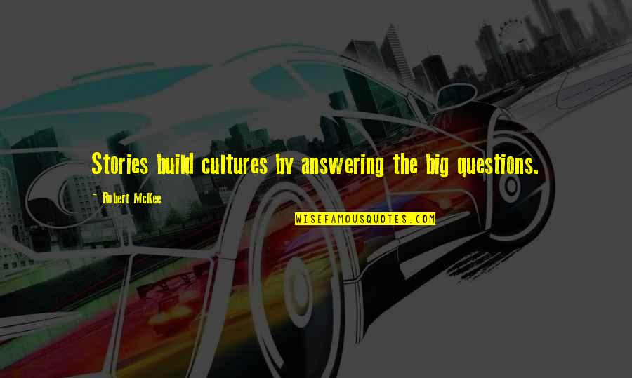 Best Friday Motivational Quotes By Robert McKee: Stories build cultures by answering the big questions.