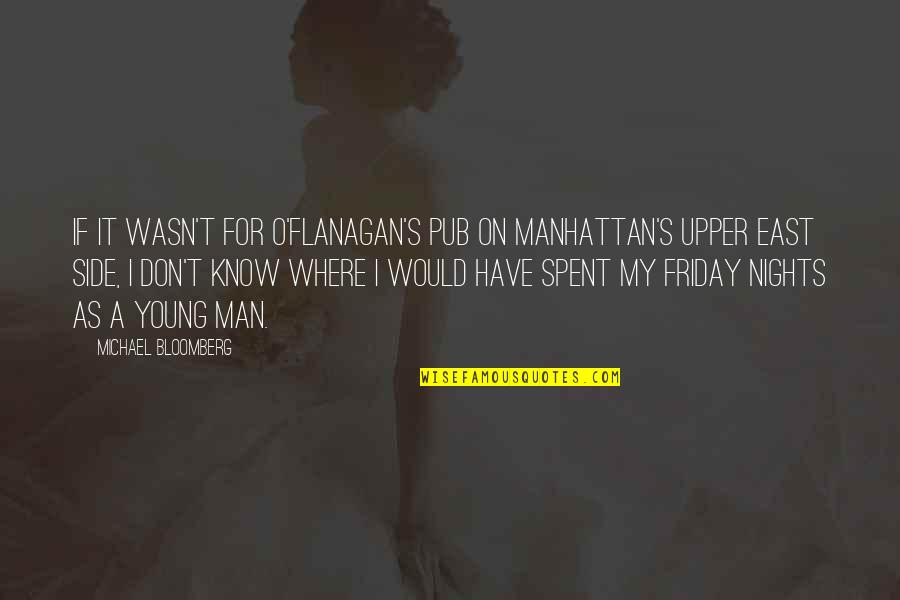 Best Friday Night Quotes By Michael Bloomberg: If it wasn't for O'Flanagan's Pub on Manhattan's