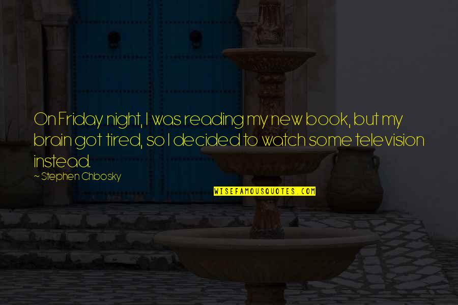 Best Friday Night Quotes By Stephen Chbosky: On Friday night, I was reading my new