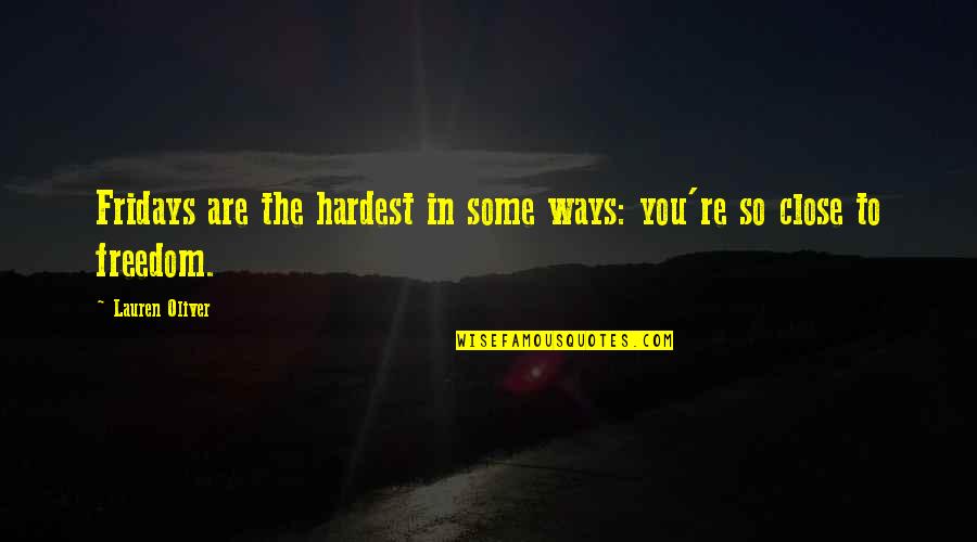 Best Fridays Quotes By Lauren Oliver: Fridays are the hardest in some ways: you're